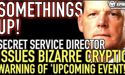 SOMETHING’S UP! Secret Service Director Issues Bizarre Cryptic Warning Of ‘Upcoming Event!’